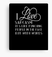 I Love Sarcasm Like Punching People In The Face With Words Canvas Print