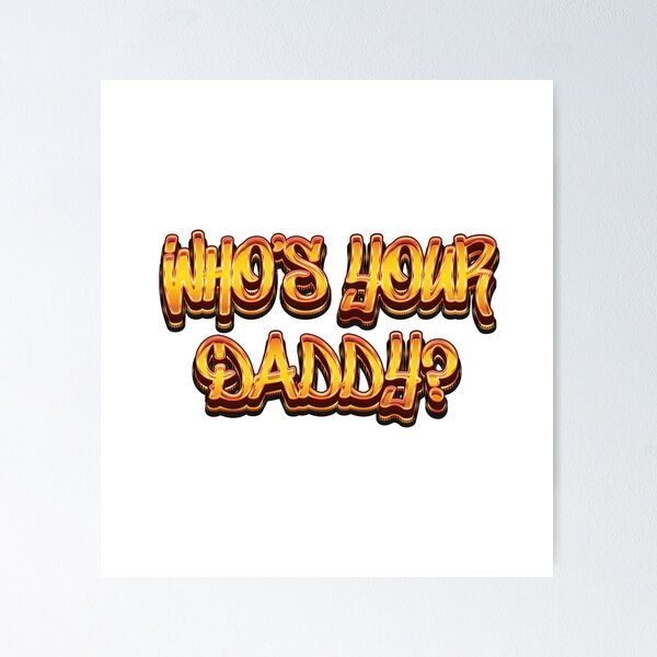 Item preview, Who's Your Daddy - Meme designed and sold by Whimsical  Thinker.