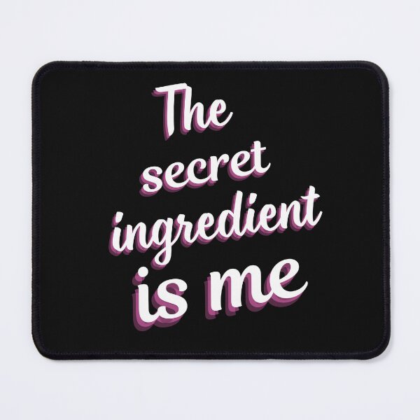 Item preview, The secret ingredient is me designed and sold by LDisme.