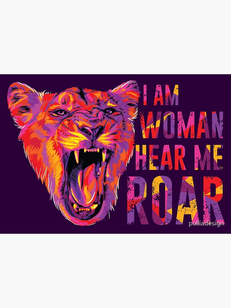 I Am Woman Hear Me Roar Poster By Polliadesign Redbubble 1997