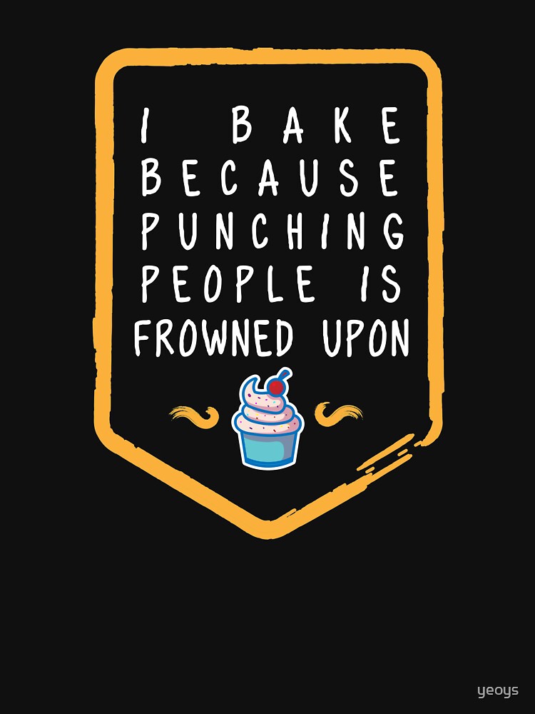 I Bake Because Punching People Is Frowned Upon - Funny Baking Quotes Gift by yeoys