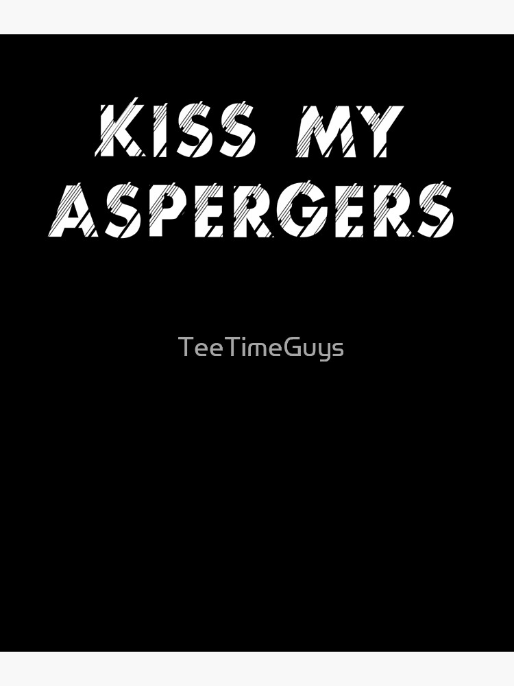 kiss my aspergers