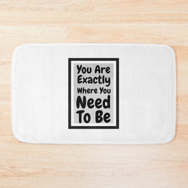 Item preview, You Are Exactly Where You Need To Be designed and sold by DashBliss.