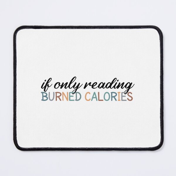 Item preview, If Only Reading Burned Calories designed and sold by MOONINSPIRATION.