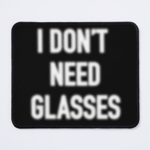 Item preview, I Don’t Need Glasses designed and sold by SlappyWares.