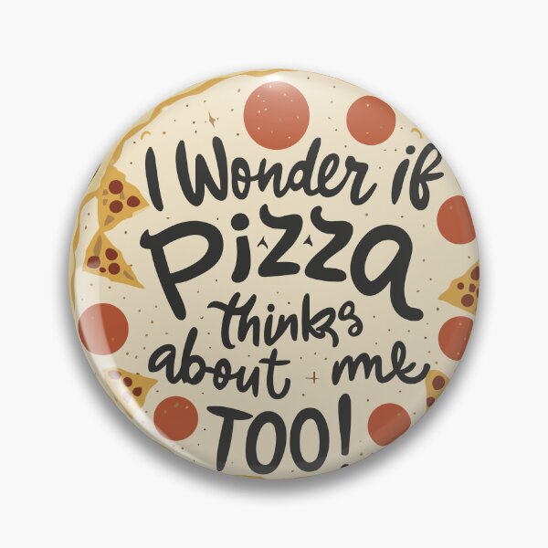 Item preview, I Wonder if Pizza Thinks About me too designed and sold by Art-Jiyuu.