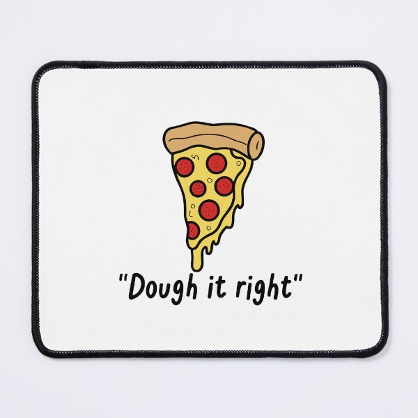 Item preview, Pizza Pie Food Slice Dough it Right designed and sold by Art-Jiyuu.