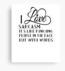 I Love Sarcasm Like Punching People In The Face With Words Canvas Print