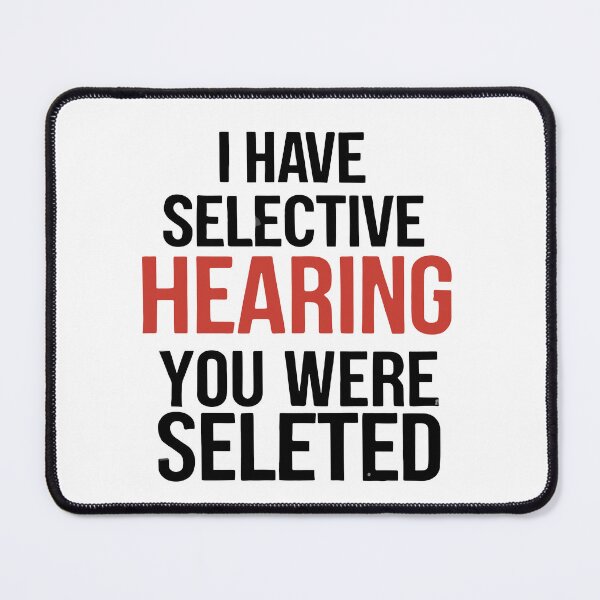 Item preview, I Have Selective Hearing You Were Selected designed and sold by DashBliss.