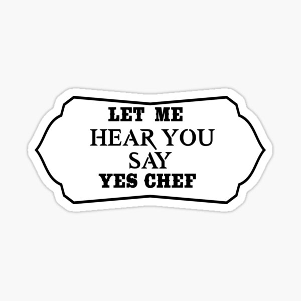 let-me-hear-you-say-yes-chef-sticker-for-sale-by-teetimeguys-redbubble