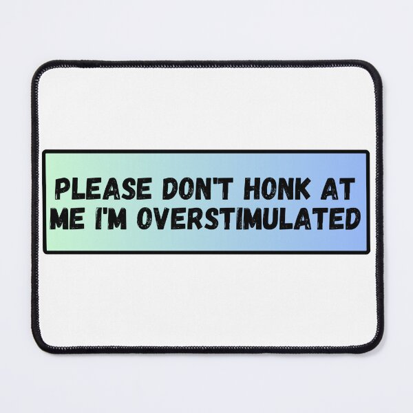Item preview, Please Don't Honk at Me I'm Overstimulated Funny Bumper Light Blue designed and sold by General-Corner.