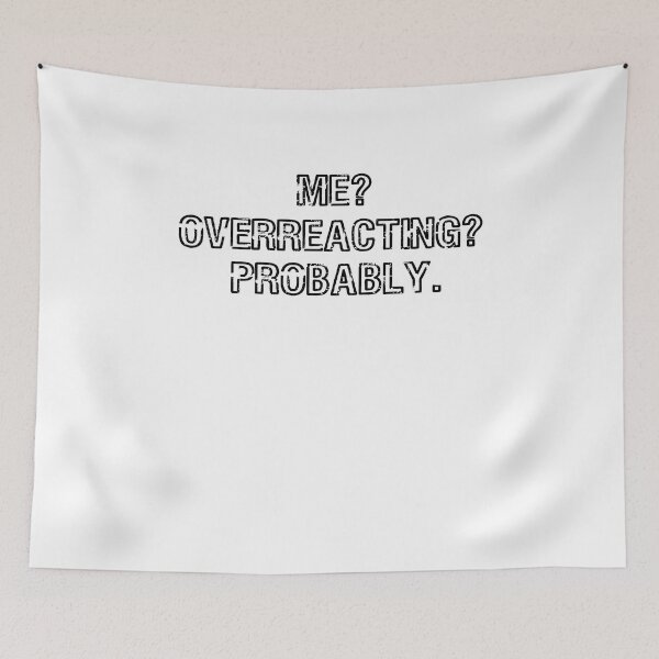 Item preview, Me Overreacting Probably designed and sold by TeeTimeGuys.