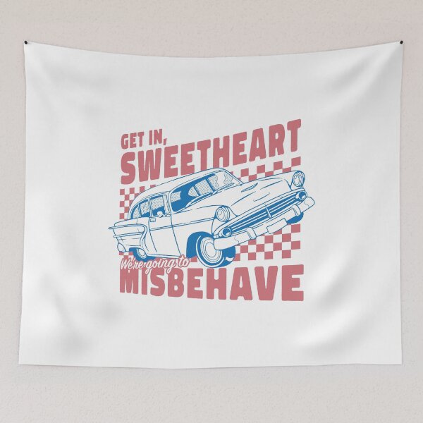 Item preview, Get In Sweetheart, We're Going To Misbehave! by Tobe Fonseca designed and sold by Tobe Fonseca®.