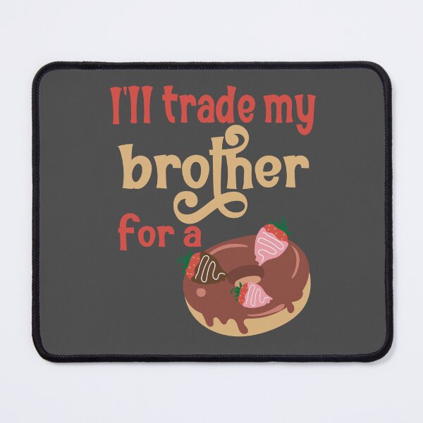 Item preview, Ill trade my brother for a donut designed and sold by Colorfulman.