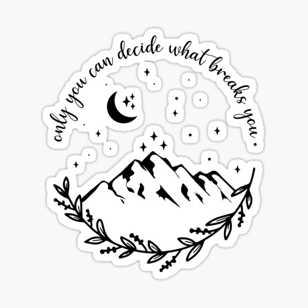 Item preview, Only You Can Decide What Breaks You, Acotar Velaris designed and sold by iPrintastyCo.