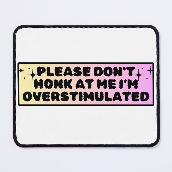 Item preview, Please Don't Honk at Me I'm Overstimulated Funny Bumper Car Sign Cute Black designed and sold by General-Corner.
