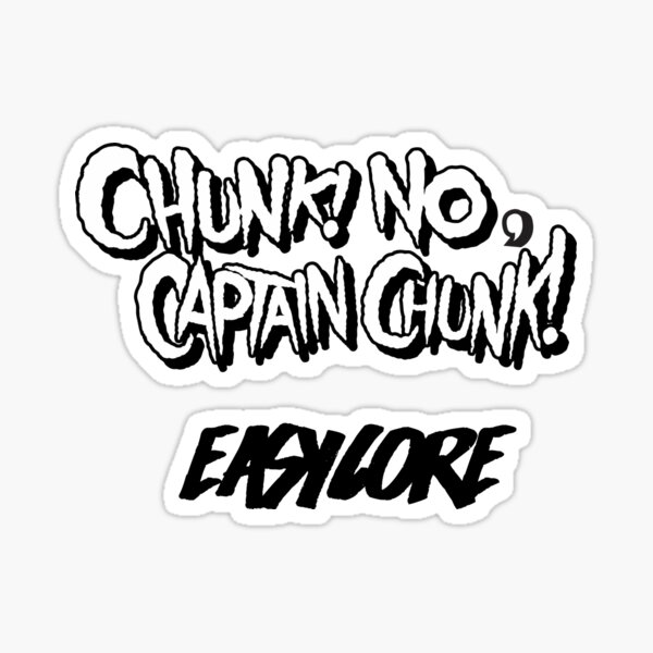 Chunk No Captain Chunk - Easycore Sticker