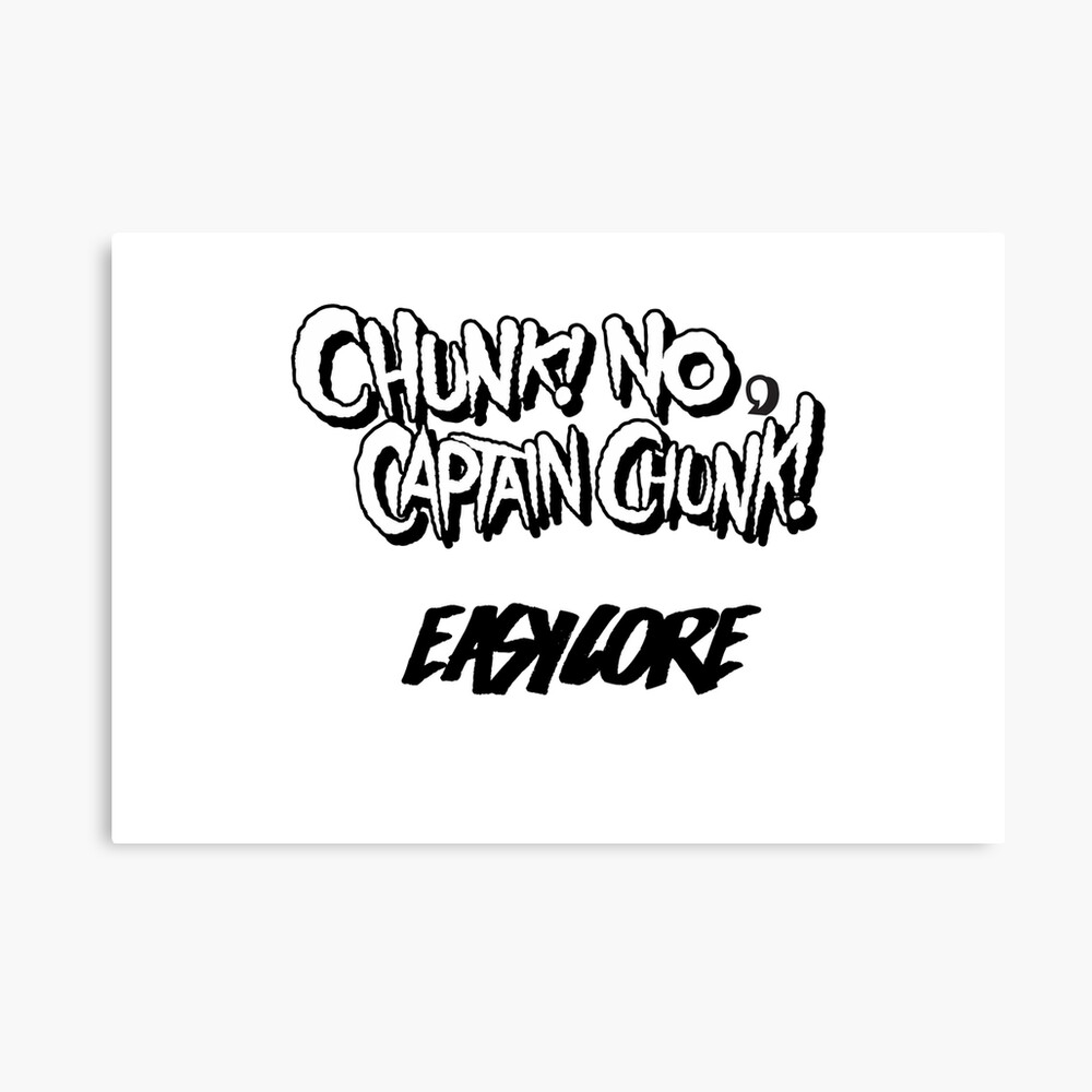 Chunk No Captain Chunk Easycore Metal Print By Chegglad Redbubble