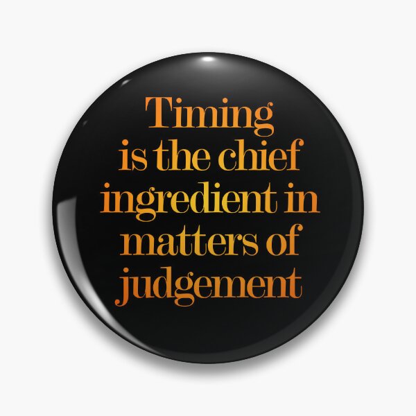 Item preview, Timing is the chief ingredient in matters of judgement. v.3 designed and sold by x1brett.