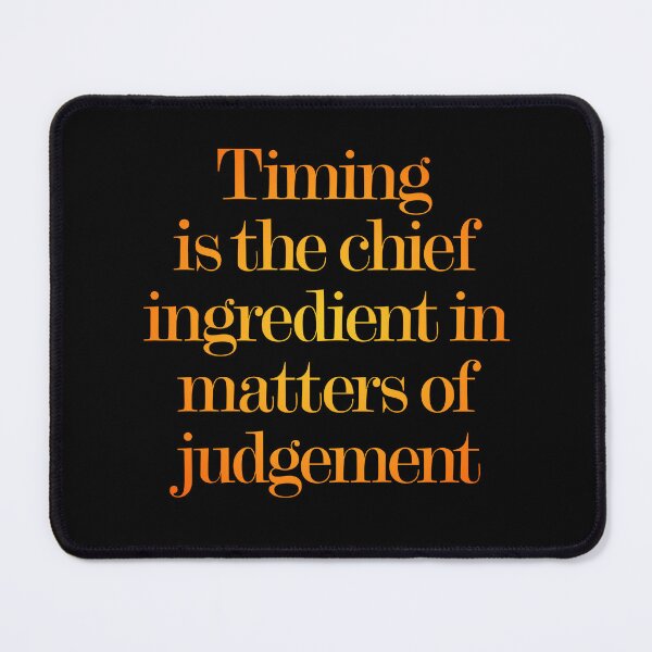 Item preview, Timing is the chief ingredient in matters of judgement. v.3 designed and sold by x1brett.