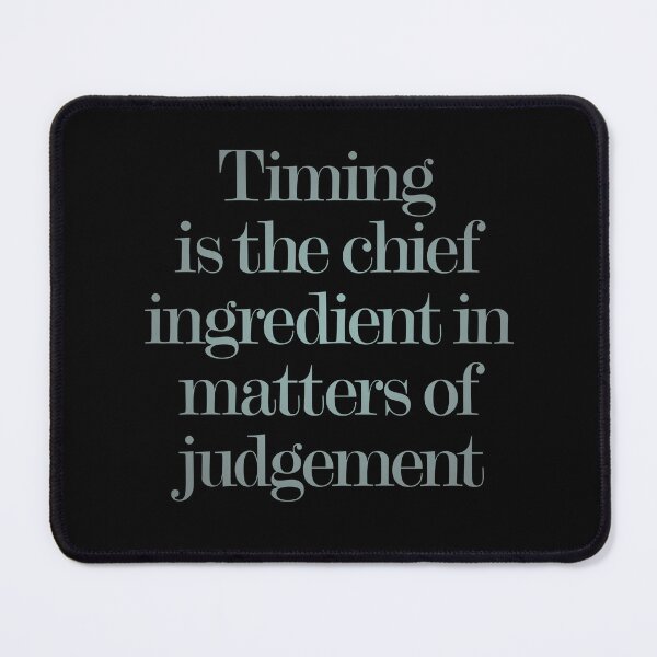 Item preview, Timing is the chief ingredient in matters of judgement. v.4 designed and sold by x1brett.