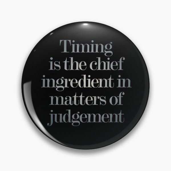 Item preview, Timing is the chief ingredient in matters of judgement. v.5 designed and sold by x1brett.