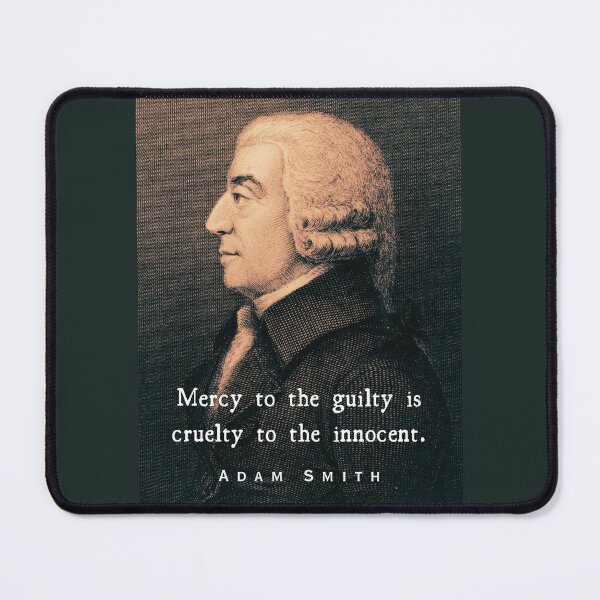 Item preview, Adam Smith portrait and quote: Mercy to the guilty is cruelty to the innocent. designed and sold by artbleed.