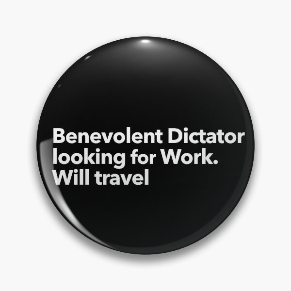 Item preview, Benevolent Dictator looking for Work. Will travel  designed and sold by The-Directory.