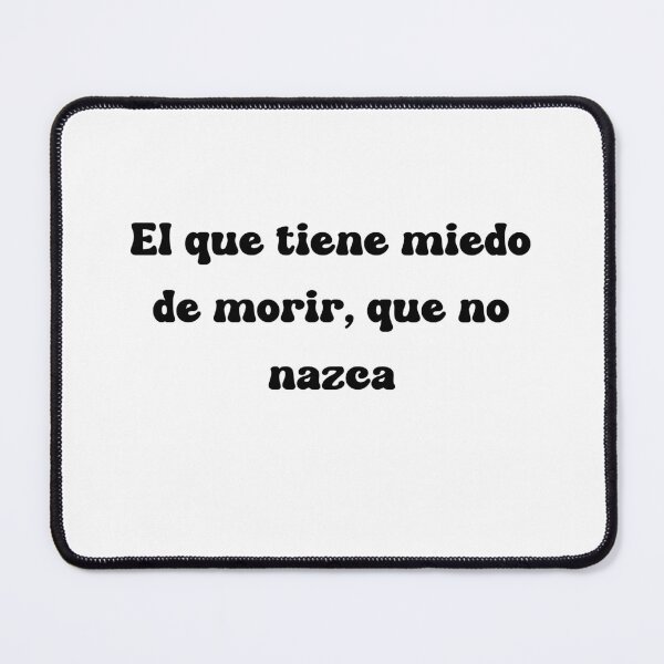 Item preview, El que tiene miedo de morir, que no nazca designed and sold by Mechanical-Artt.