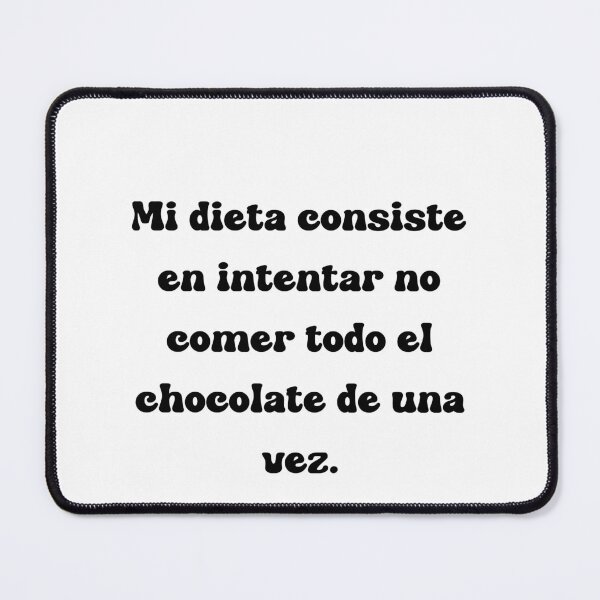 Item preview, Mi dieta consiste en intentar no comer todo el chocolate de una vez. designed and sold by Mechanical-Artt.