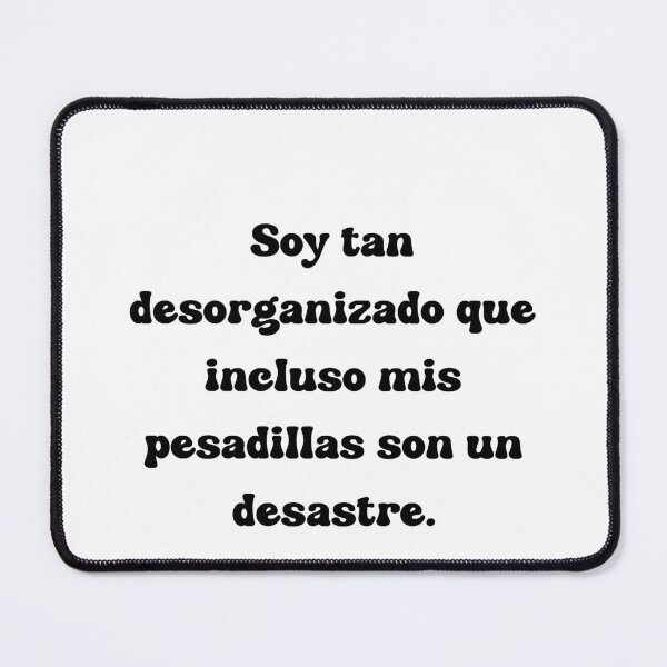 Item preview, Soy tan desorganizado que incluso mis pesadillas son un desastre. designed and sold by Mechanical-Artt.