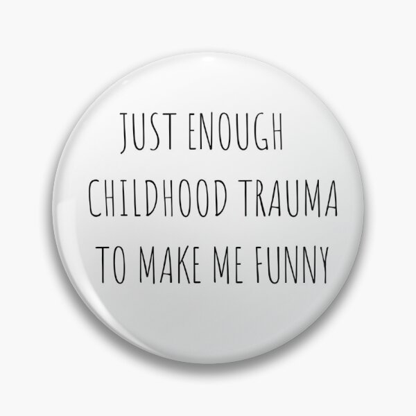 Item preview, Just Enough Childhood Trauma to Make Me Funny designed and sold by ZodiacKat.