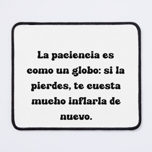 Item preview, La paciencia es como un globo: si la pierdes, te cuesta mucho inflarla de nuevo. designed and sold by Mechanical-Artt.