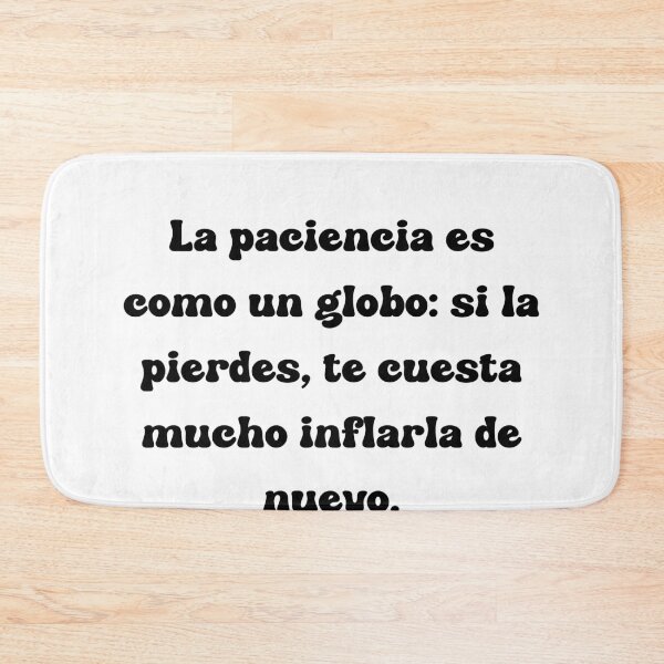 Item preview, La paciencia es como un globo: si la pierdes, te cuesta mucho inflarla de nuevo. designed and sold by Mechanical-Artt.