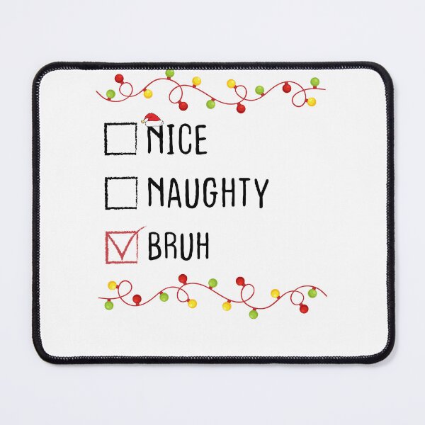 Item preview, Nice Naughty Bruh Christmas List Xmas Santa Claus designed and sold by Be Cool (5.0) ⭐⭐⭐⭐⭐.