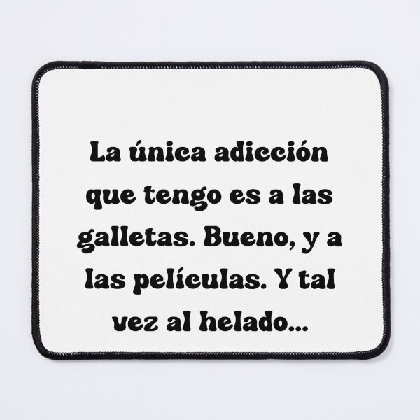 Item preview, La única adicción que tengo es a las galletas. Bueno, y a las películas. Y tal vez al helado.. designed and sold by Mechanical-Artt.