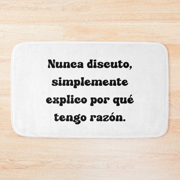 Item preview, Nunca discuto, simplemente explico por qué tengo razón. designed and sold by Mechanical-Artt.