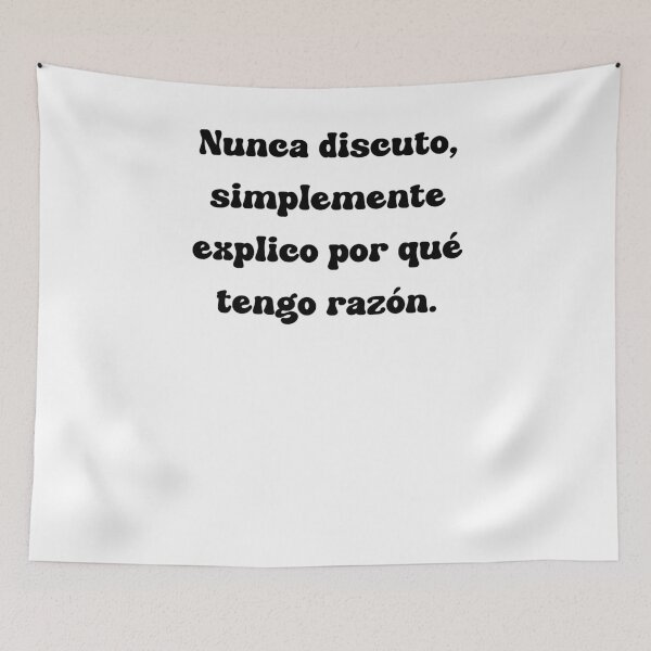 Item preview, Nunca discuto, simplemente explico por qué tengo razón. designed and sold by Mechanical-Artt.