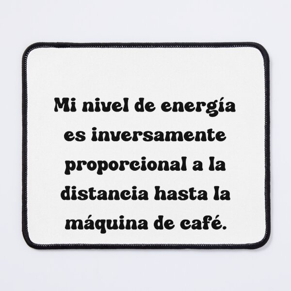 Item preview, Mi nivel de energía es inversamente proporcional a la distancia hasta la máquina de café. designed and sold by Mechanical-Artt.