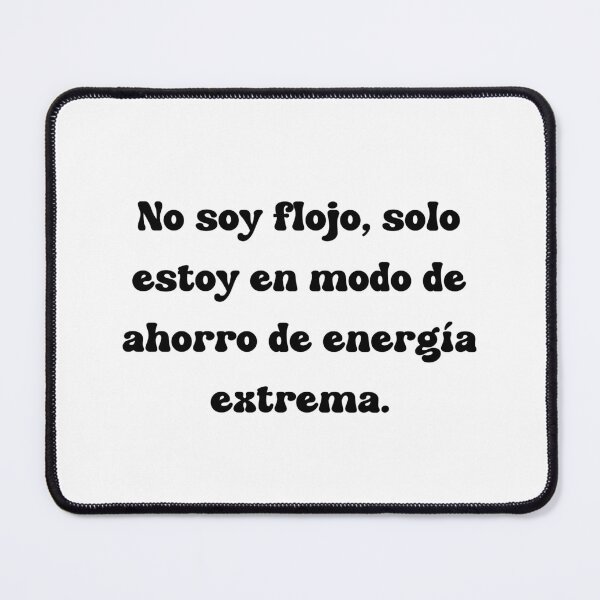 Item preview, No soy flojo, solo estoy en modo de ahorro de energía extrema. designed and sold by Mechanical-Artt.