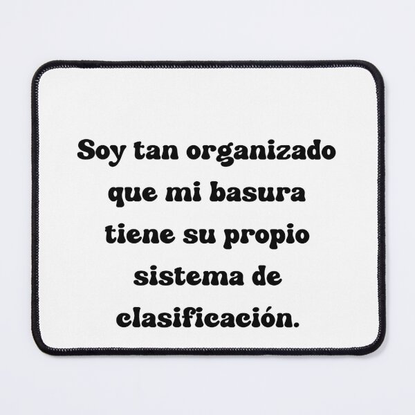 Item preview, Soy tan organizado que mi basura tiene su propio sistema de clasificación. designed and sold by Mechanical-Artt.