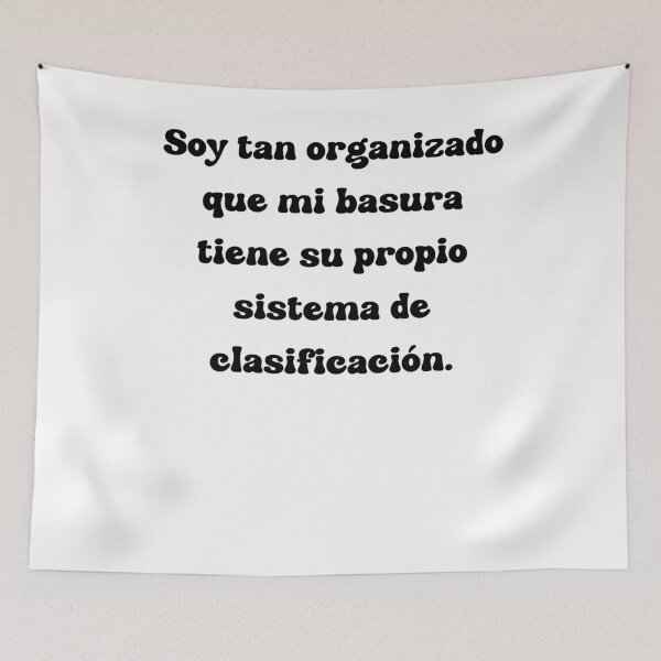 Item preview, Soy tan organizado que mi basura tiene su propio sistema de clasificación. designed and sold by Mechanical-Artt.
