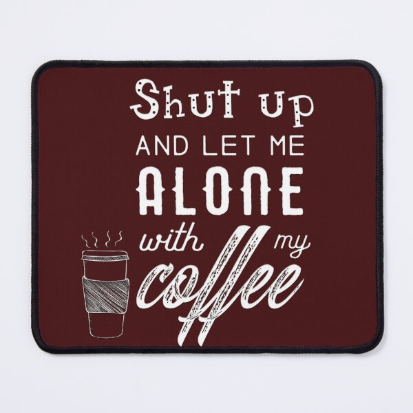 Item preview, Shut up and let me alone with my coffee designed and sold by authenticwords.