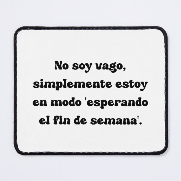 Item preview, No soy vago, simplemente estoy en modo 'esperando el fin de semana'. designed and sold by Mechanical-Artt.