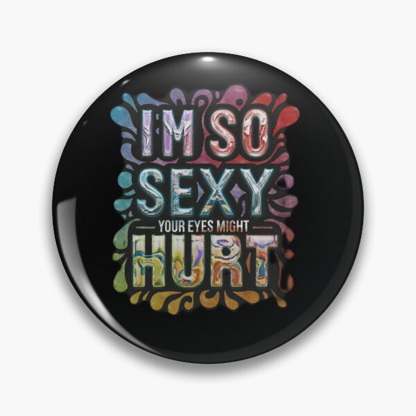 Item preview, I'm so sexy, your eyes might hurt  designed and sold by Kaleddis.