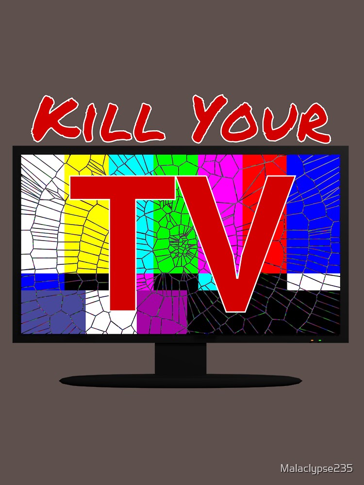 "Kill Your TV Television" Tshirt for Sale by Malaclypse235 Redbubble tv tshirts