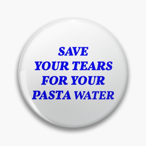 Item preview, Save Your Tears For Your Pasta Water Funny Text designed and sold by fomodesigns.