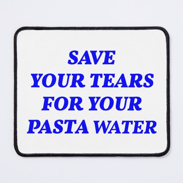 Item preview, Save Your Tears For Your Pasta Water Funny Text designed and sold by fomodesigns.