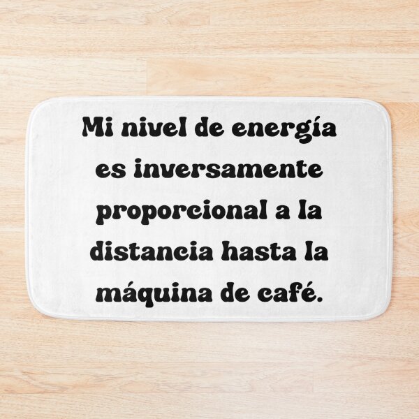 Item preview, Mi nivel de energía es inversamente proporcional a la distancia hasta la máquina de café. designed and sold by Mechanical-Artt.