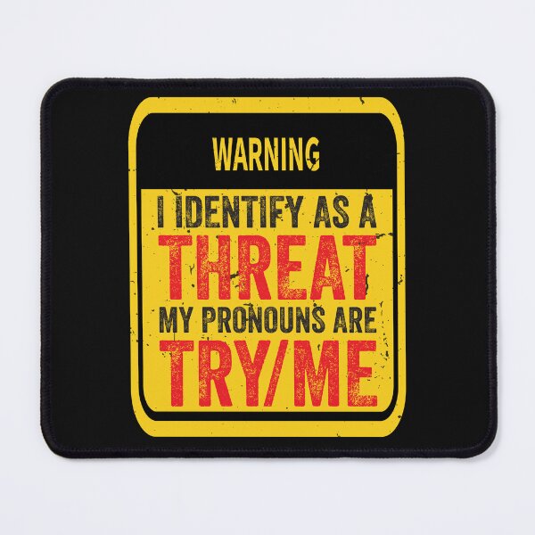 Item preview, I Identify As A Threat My Pronouns Are Try Me Funny Warning Yellow Red designed and sold by clothesy7.